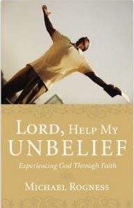 Lord, Help My Unbelief: Experiencing God Through Faith