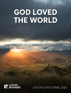 God Loved the World Luther Seminary Lenten Devotional 2023