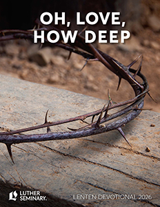 A crown of thorns rests on a weathered wooden beam. The text reads "OH, LOVE, HOW DEEP" in large white letters, with the Luther Seminary logo and "LENTEN DEVOTIONAL 2026" at the bottom.