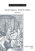 The Annotated Luther, Volume 4: Pastoral Writings