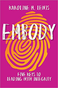 Embody: Five Keys to Leading With Integrity