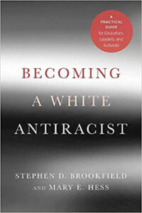 Becoming a White Antiracist: A Practical Guide for Educators, Leaders, and Activists