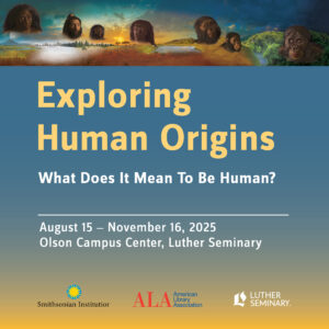 Graphic showing early human faces. Text reads, "Exploring Human Origins: What Does It Mean To Be Human? August 15–November 16, 2025. Olson Campus Center, Luther Seminary." Below are the logos for the American Library Association, the Smithsonian Museum, and Luther Seminary.