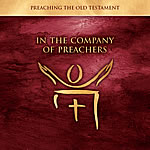 In the Company of Preachers: Preaching the Old Testament