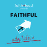 Faith+Lead Presents Faithful Adaptation