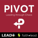 Pivot Leading through Chaos LEAD Faith+Lead