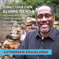 Subit your own alumni news, and nominate someone for Luter Seminary's Alumni Award for Leadership, Witness, and Service. Luthersem.edu/alumni